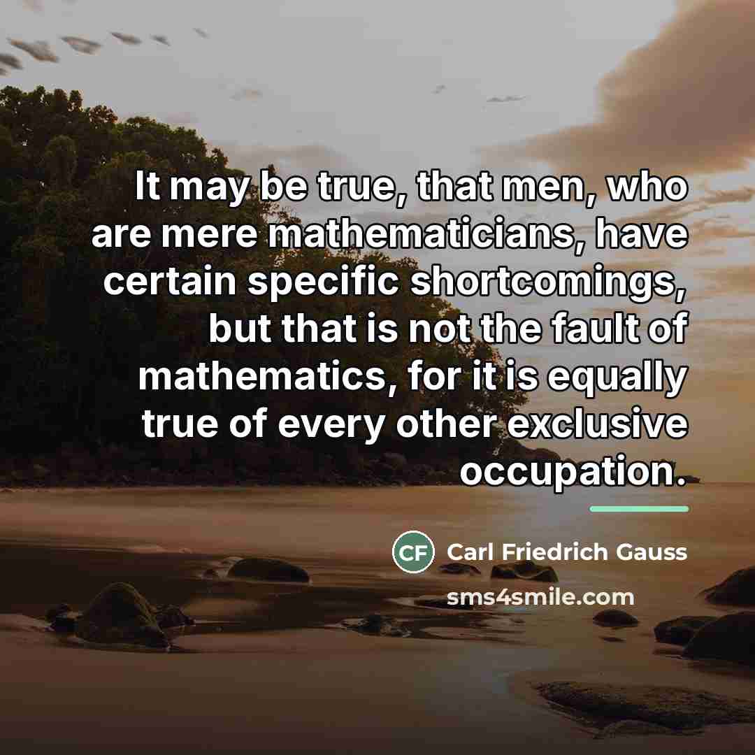 “It may be true, that men, who are mere mathematicians,…” quote by Carl Friedrich Gauss