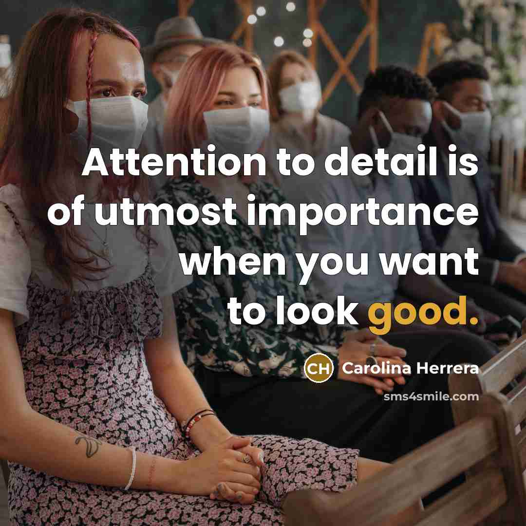 “Attention to detail is of utmost importance when you want…” quote by Carolina Herrera