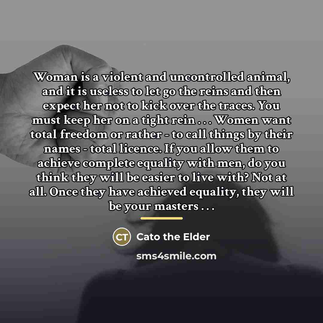 “Woman is a violent and uncontrolled animal, and it is…” quote by Cato the Elder