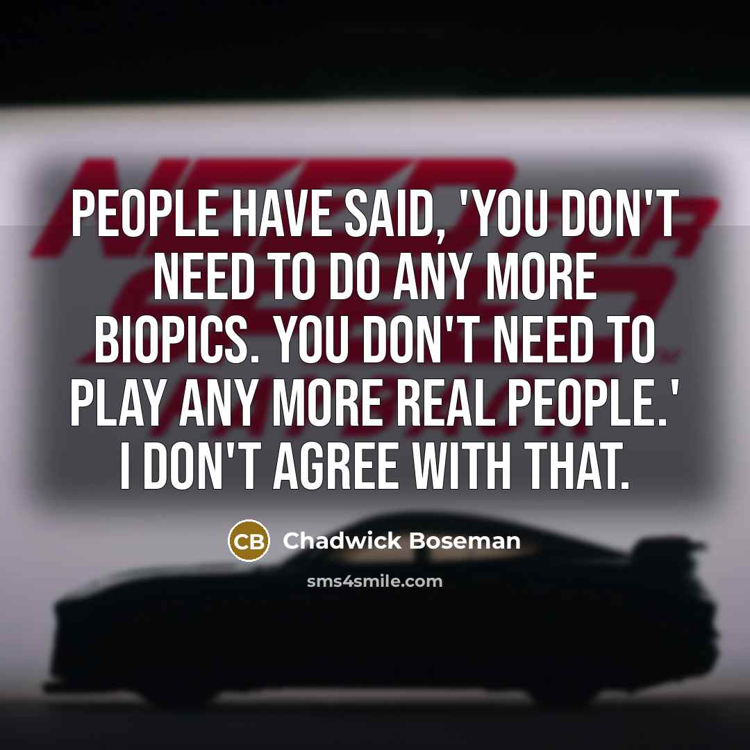 “People have said, 'You don't need to do any more…” quote by Chadwick Boseman