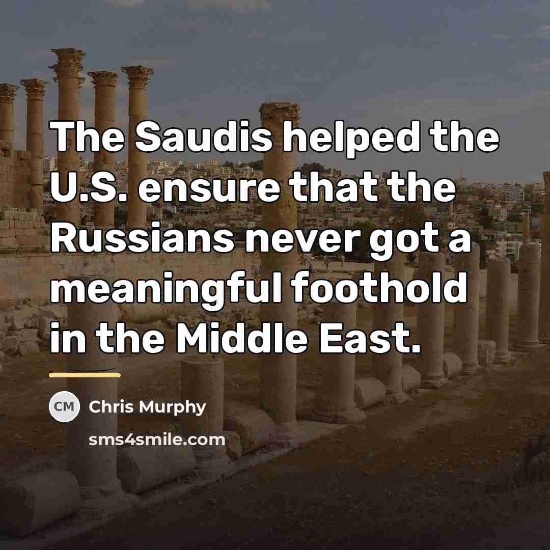 “The Saudis helped the U.S. ensure that the Russians never…” quote by Chris Murphy