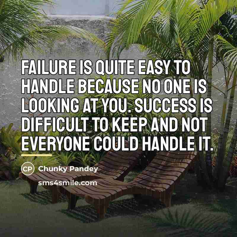 “Failure is quite easy to handle because no one is…” quote by Chunky Pandey