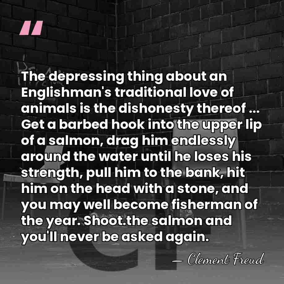 The depressing thing about an Englishman's traditional love of animals is the&hellip; - Clement Freud