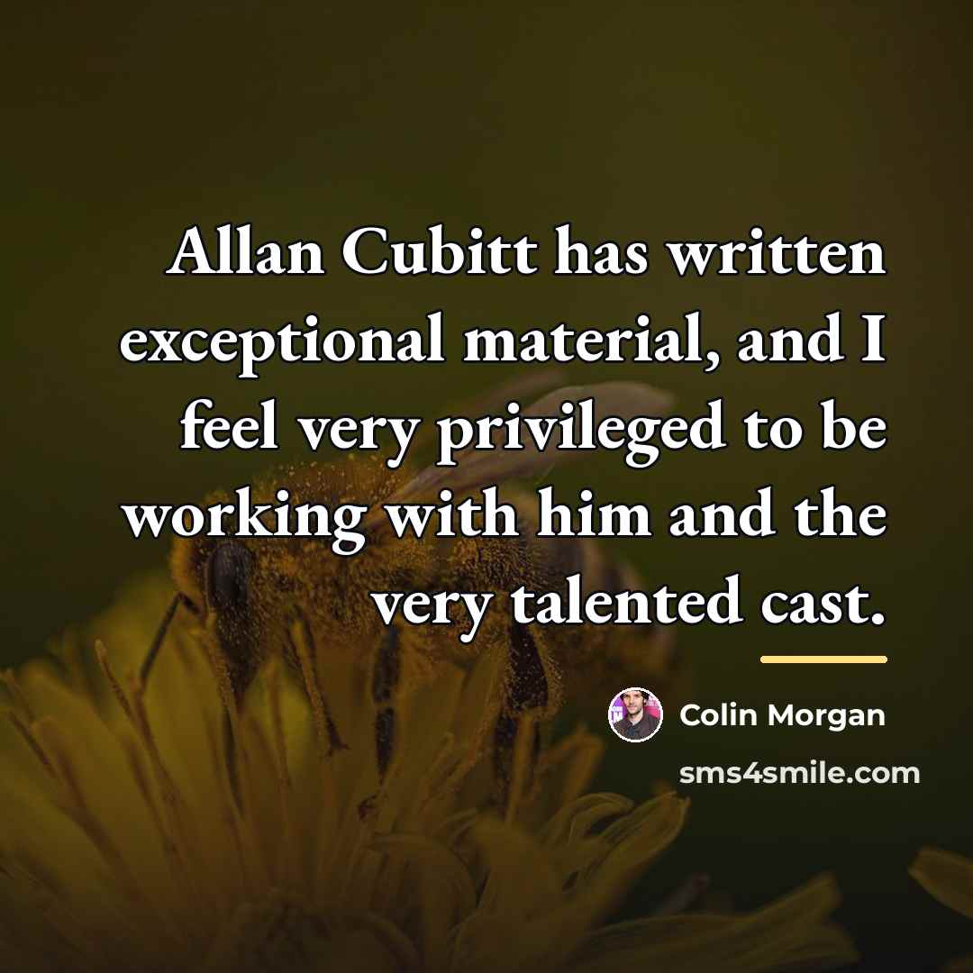 “Allan Cubitt has written exceptional material, and I feel very…” quote by Colin Morgan