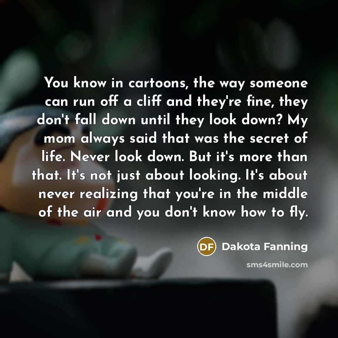 “You know in cartoons, the way someone can run off…” quote by Dakota Fanning