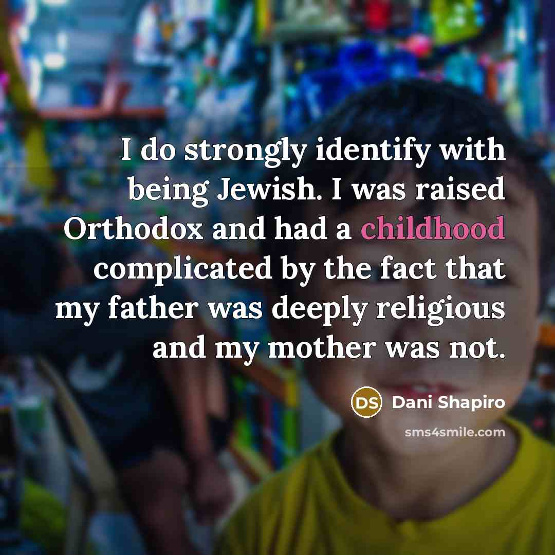 “I do strongly identify with being Jewish. I was raised…” quote by Dani Shapiro
