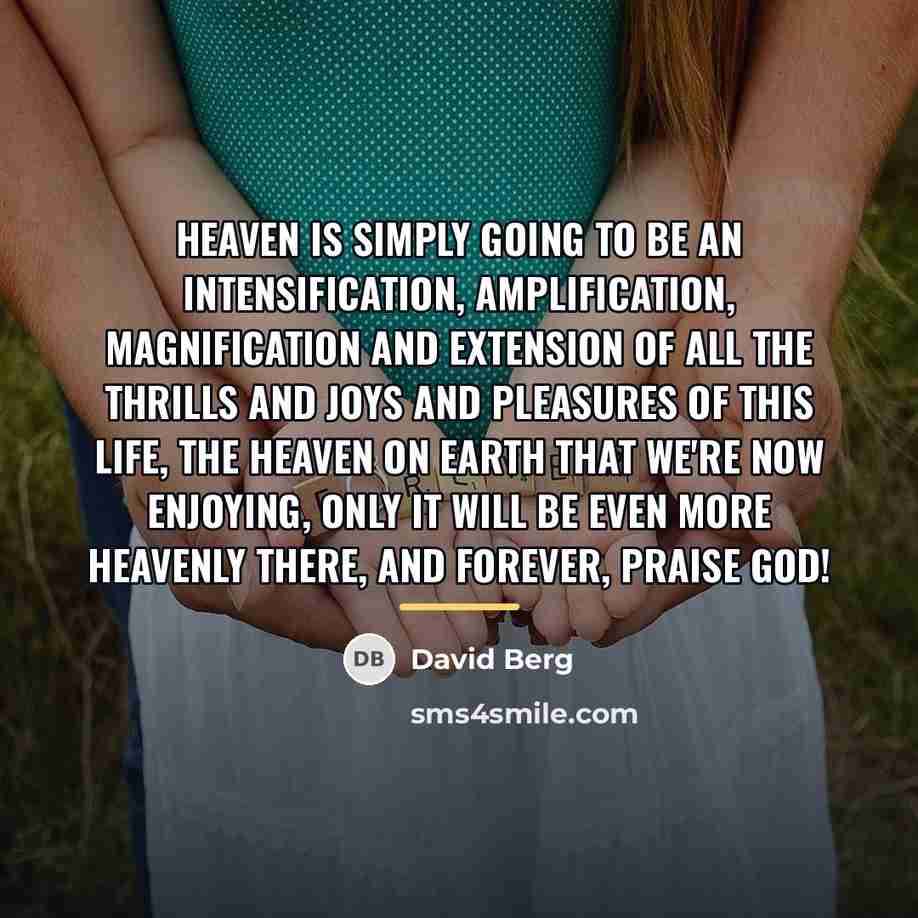 “Heaven is simply going to be an intensification, amplification, magnification…” quote by David Berg