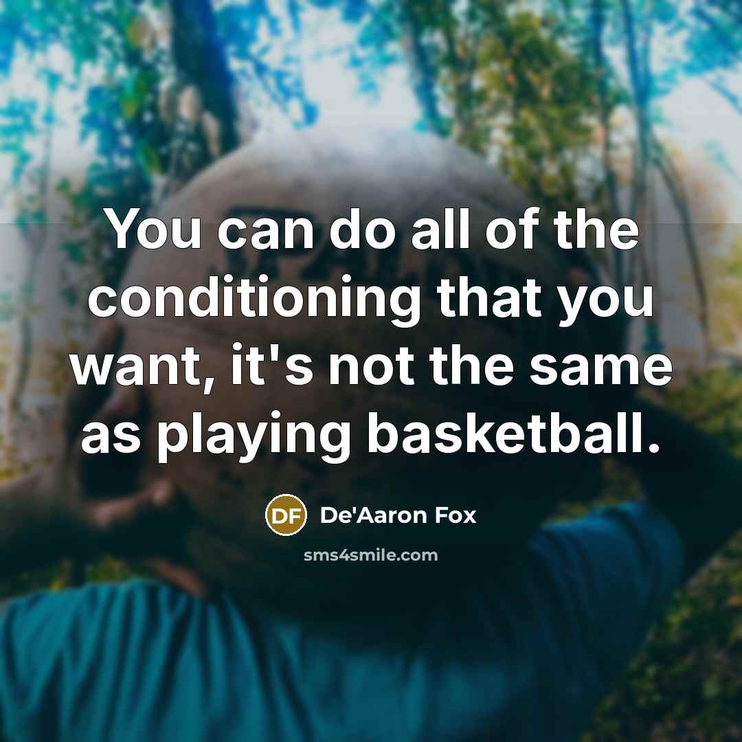 “You can do all of the conditioning that you want,…” quote by De'Aaron Fox