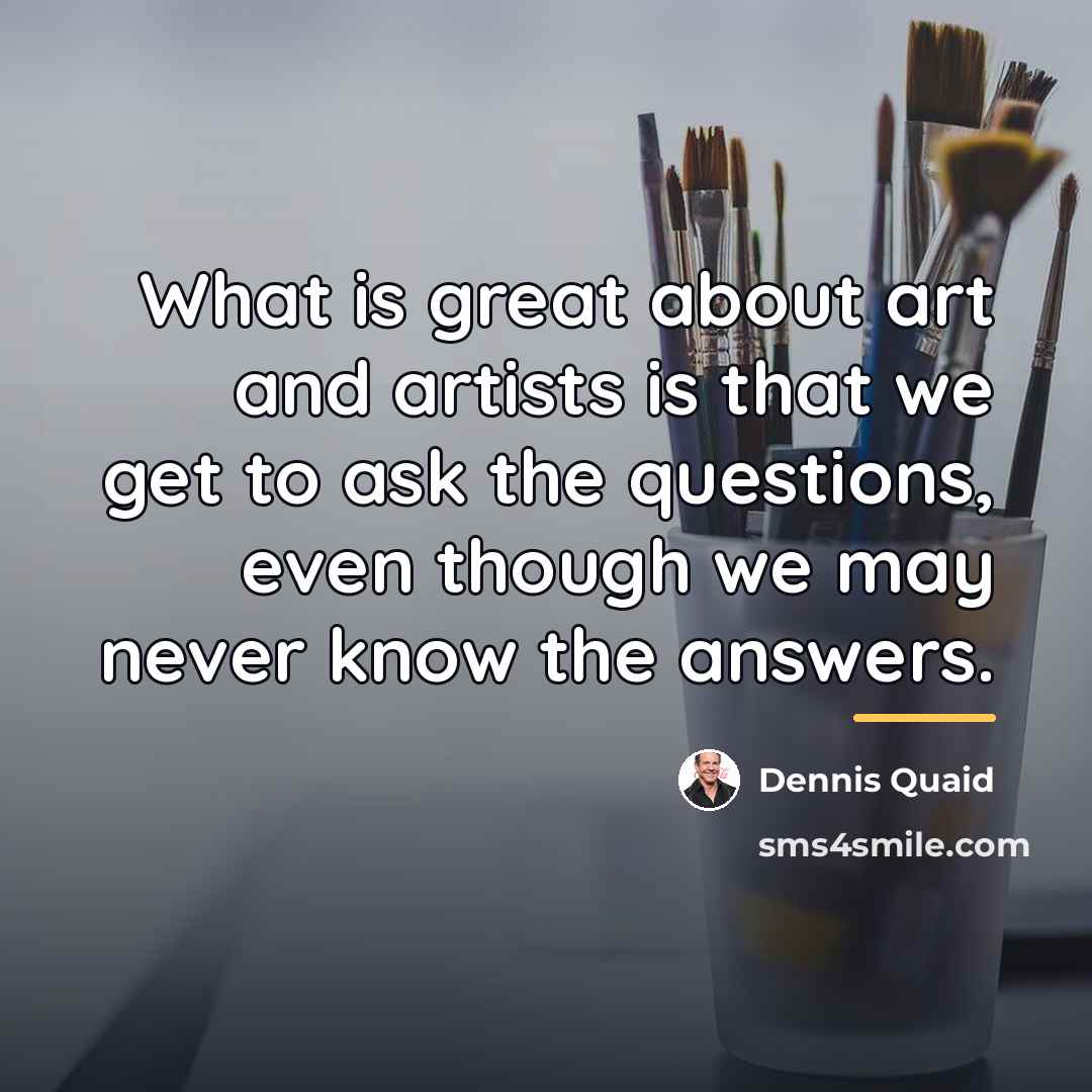 “What is great about art and artists is that we…” quote by Dennis Quaid