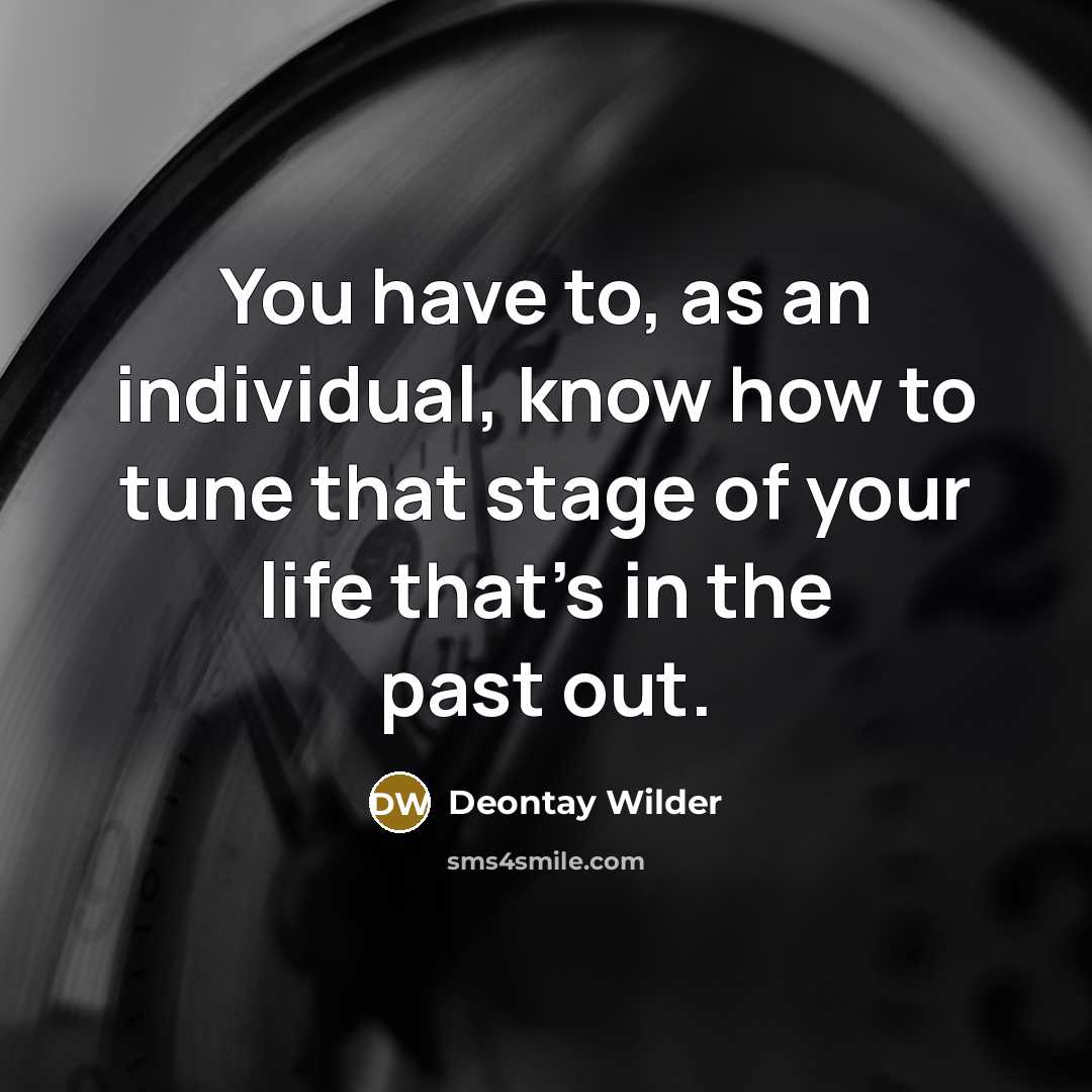 “You have to, as an individual, know how to tune…” quote by Deontay Wilder