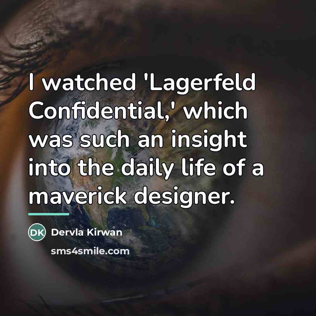 “I watched 'Lagerfeld Confidential,' which was such an insight into…” quote by Dervla Kirwan