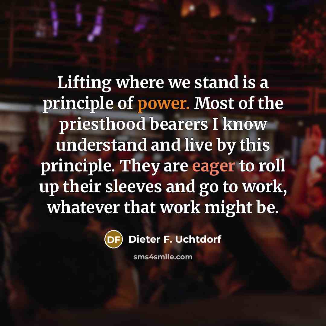 “Lifting where we stand is a principle of power. Most…” quote by Dieter F. Uchtdorf