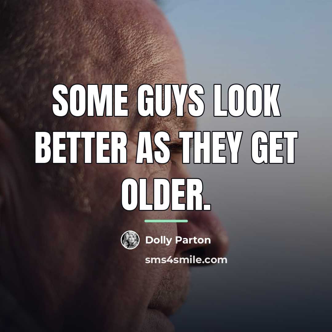 “Some guys look better as they get older.…” quote by Dolly Parton