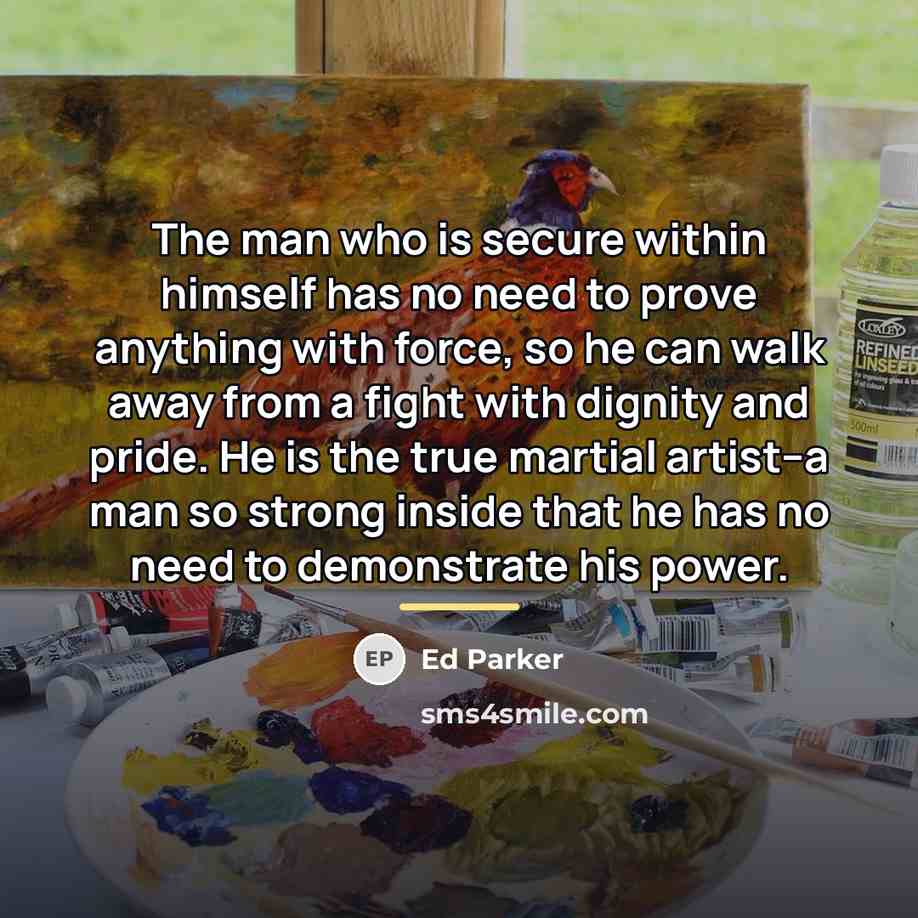 “The man who is secure within himself has no need…” quote by Ed Parker