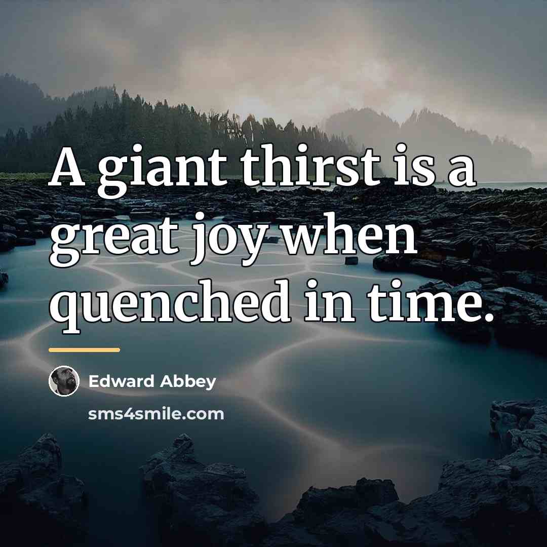 “A giant thirst is a great joy when quenched in…” quote by Edward Abbey