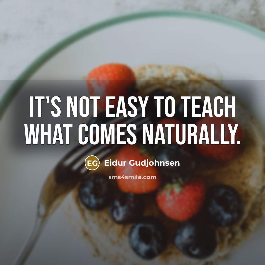 “It's not easy to teach what comes naturally.…” quote by Eidur Gudjohnsen