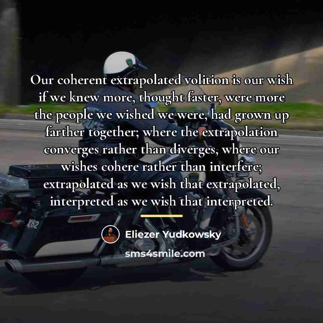 “Our coherent extrapolated volition is our wish if we knew…” quote by Eliezer Yudkowsky