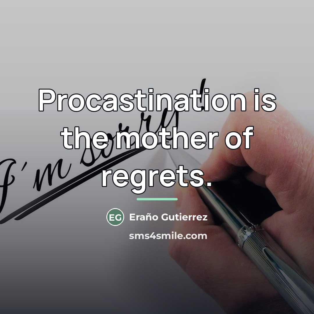 “Procastination is the mother of regrets.…” quote by Eraño Gutierrez