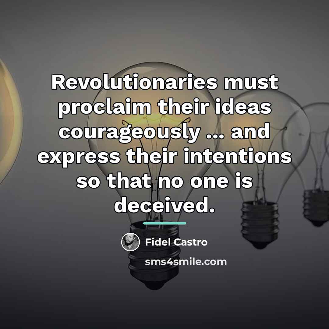 “Revolutionaries must proclaim their ideas courageously ... and express their…” quote by Fidel Castro