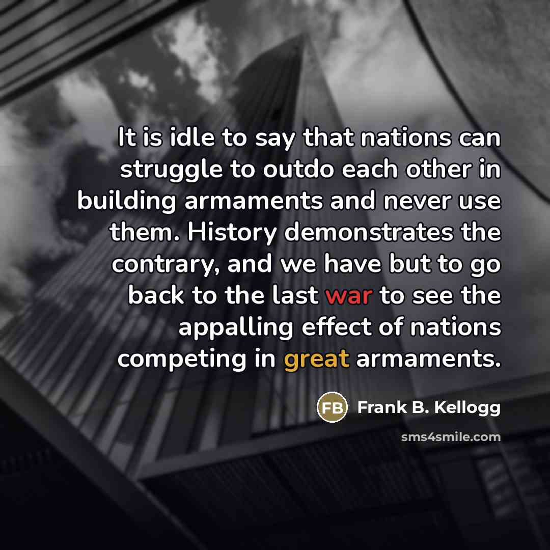 “It is idle to say that nations can struggle to…” quote by Frank B. Kellogg
