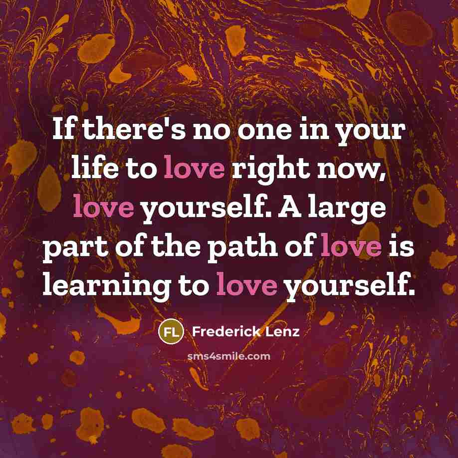 “If there's no one in your life to love right…” quote by Frederick Lenz