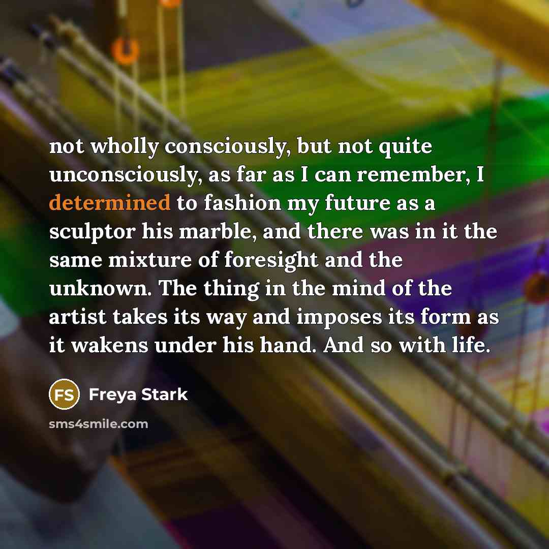 “not wholly consciously, but not quite unconsciously, as far as…” quote by Freya Stark