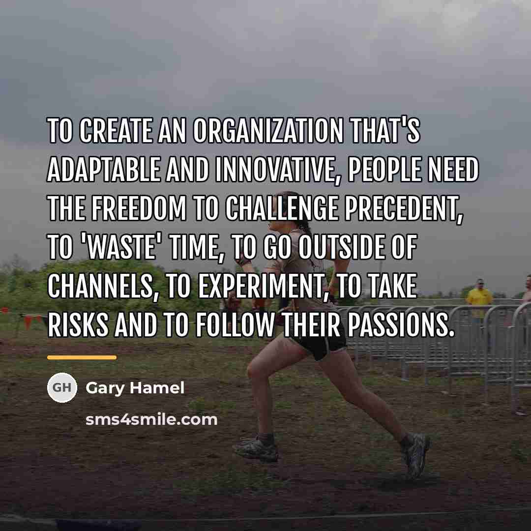 “To create an organization that's adaptable and innovative, people need…” quote by Gary Hamel