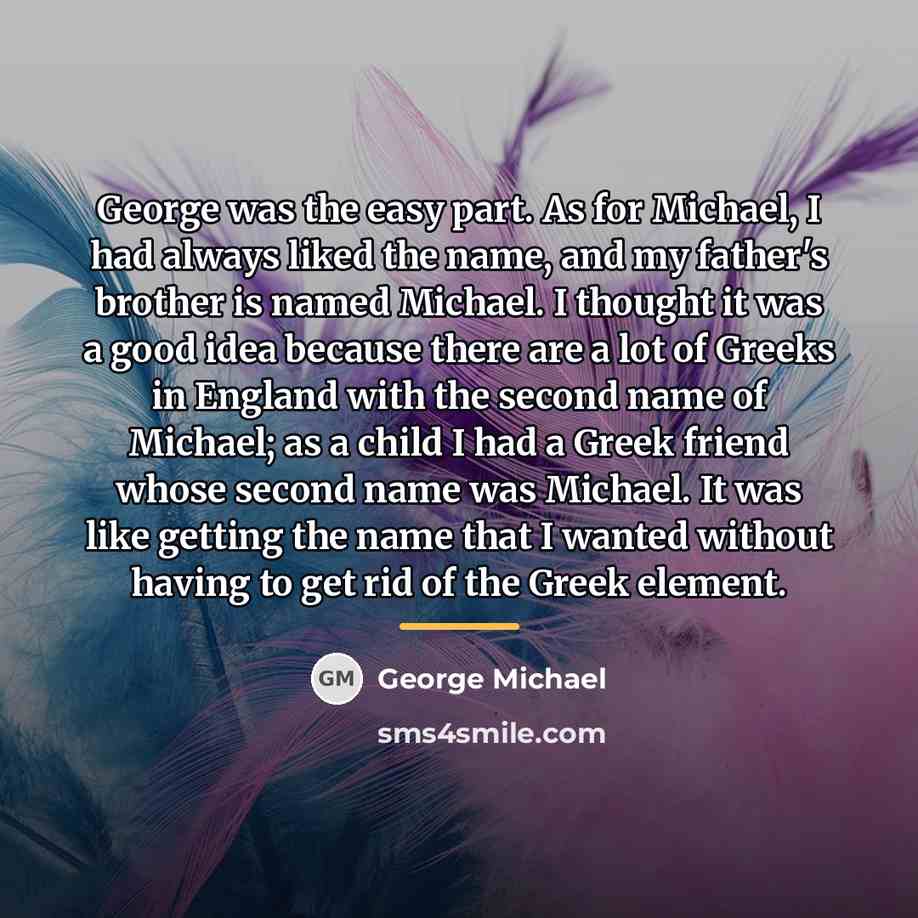 “George was the easy part. As for Michael, I had…” quote by George Michael