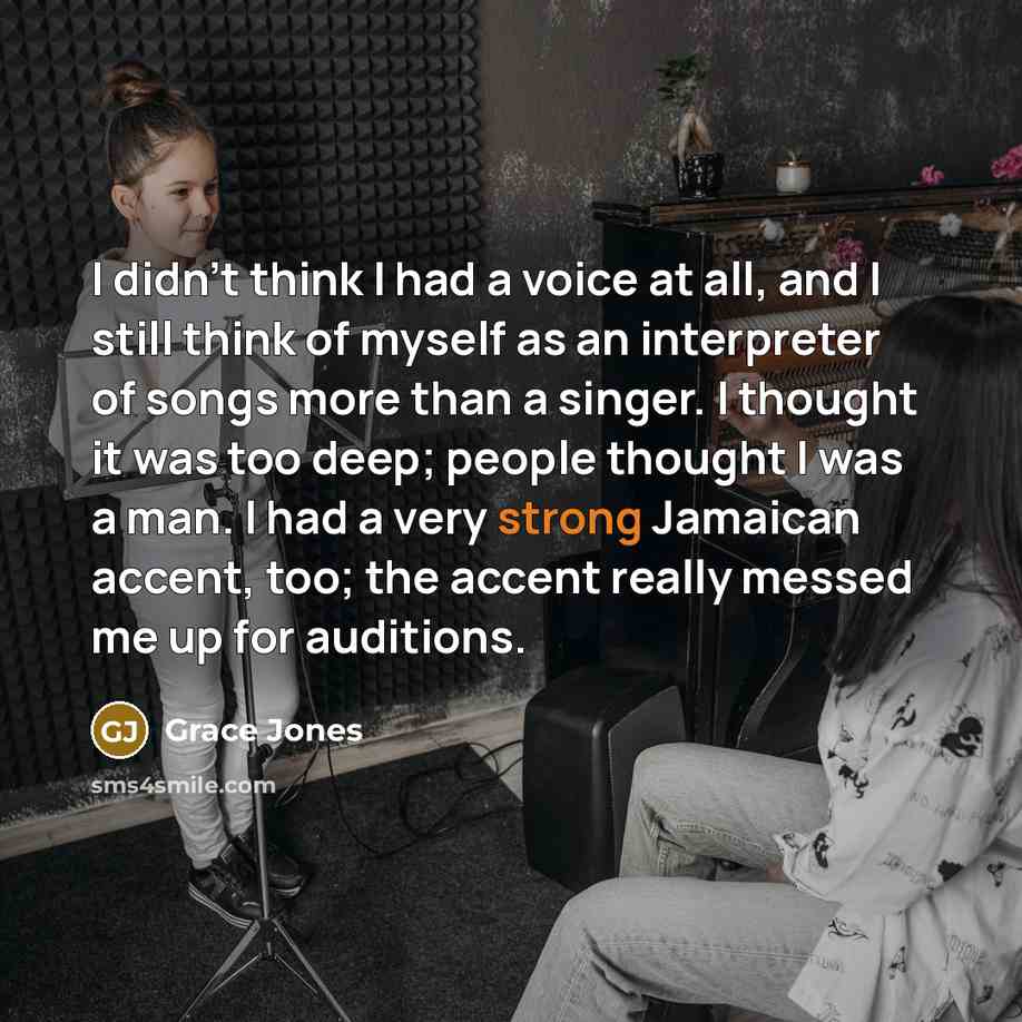 “I didn't think I had a voice at all, and…” quote by Grace Jones