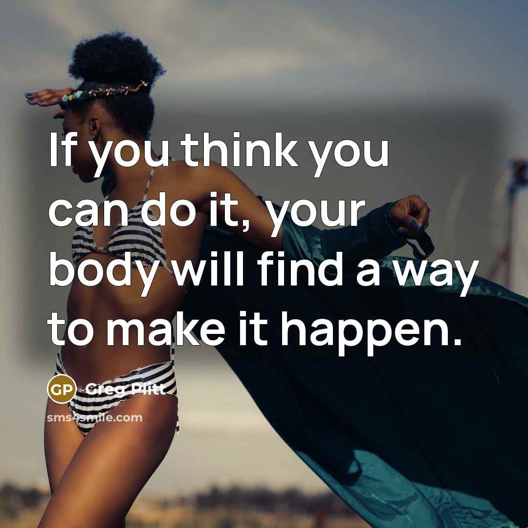 “If you think you can do it, your body will…” quote by Greg Plitt