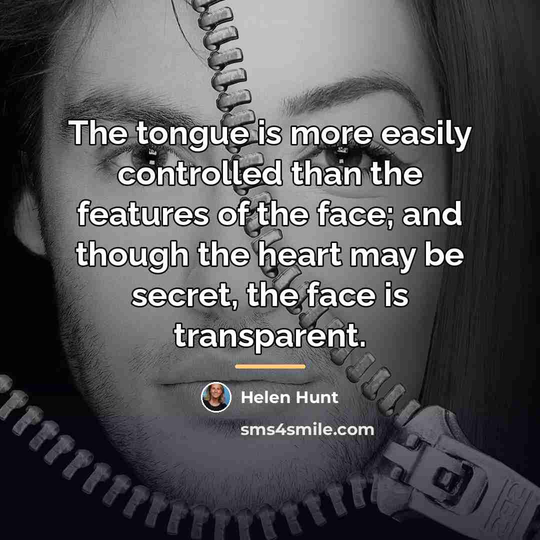 “The tongue is more easily controlled than the features of…” quote by Helen Hunt