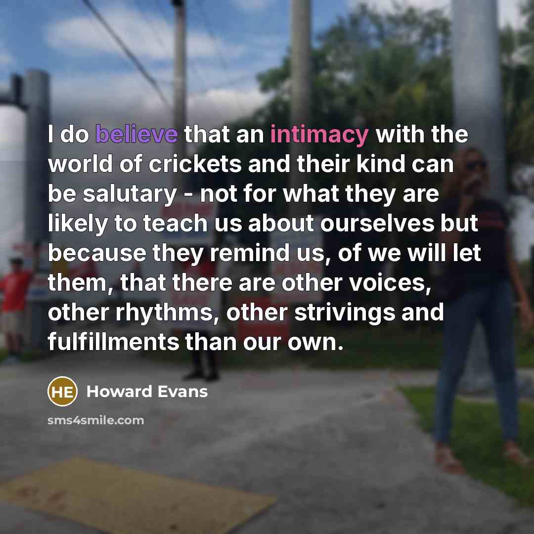 “I do believe that an intimacy with the world of…” quote by Howard Evans