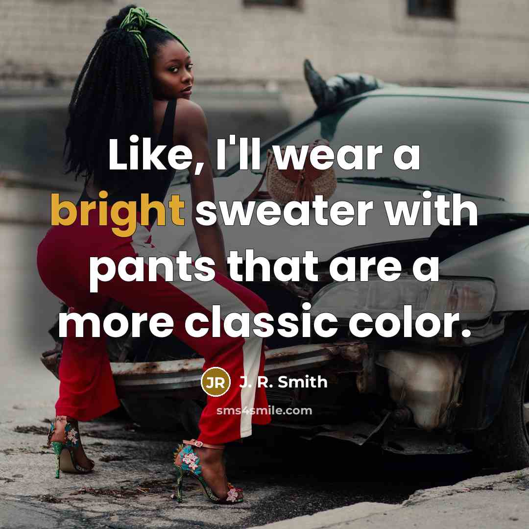 “Like, I'll wear a bright sweater with pants that are…” quote by J. R. Smith