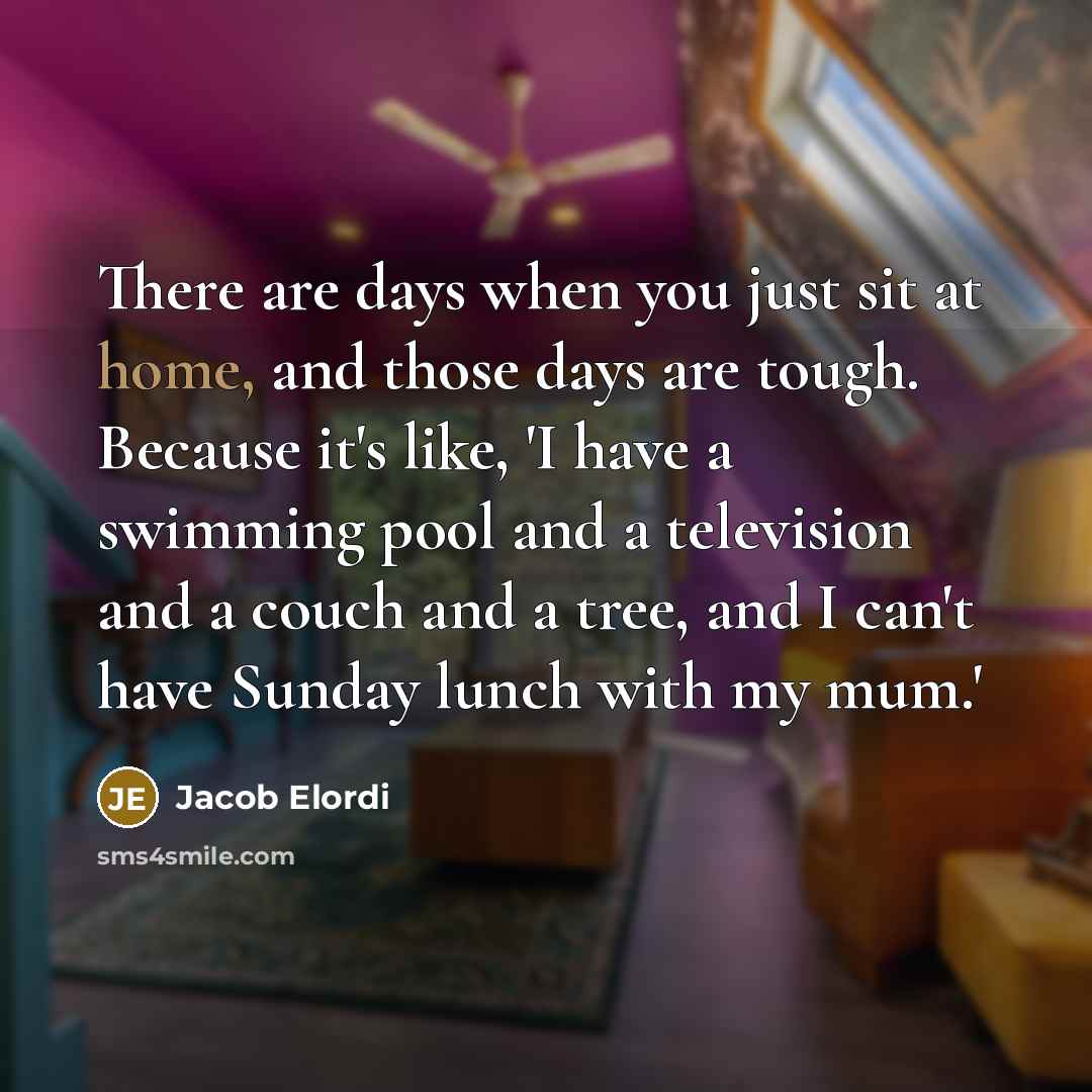 “There are days when you just sit at home, and…” quote by Jacob Elordi