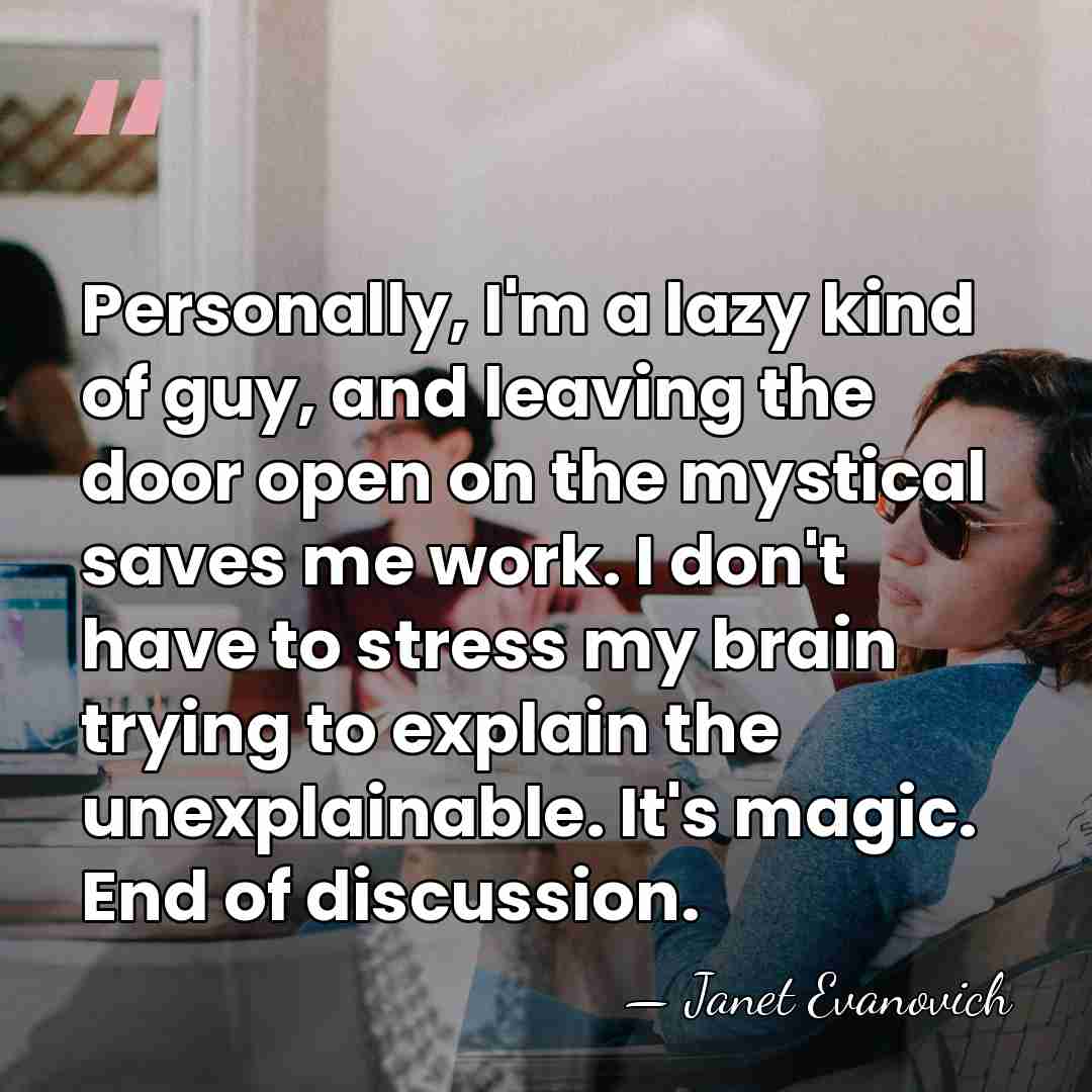 Personally, I'm a lazy kind of guy, and leaving the door open&hellip; - Janet Evanovich