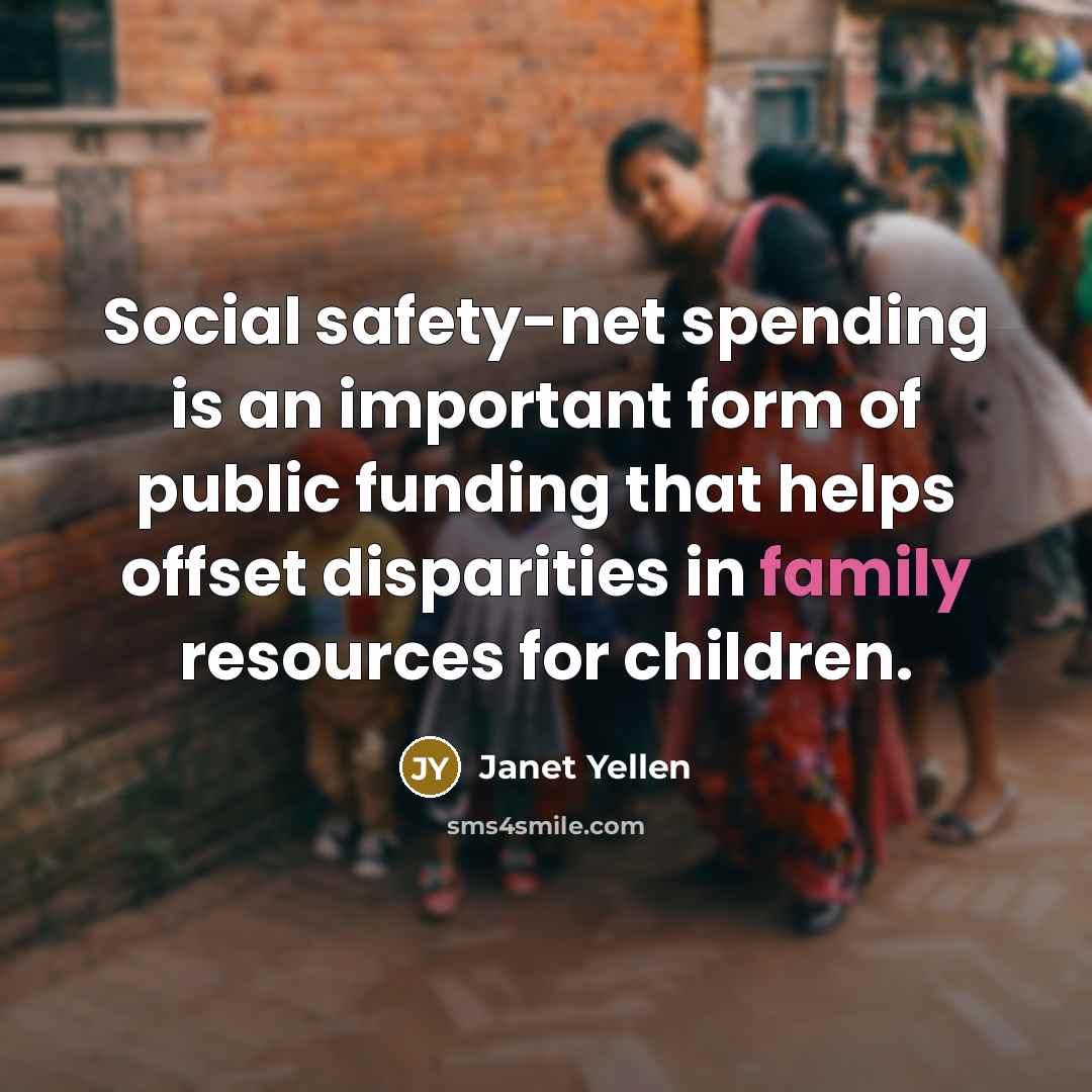 “Social safety-net spending is an important form of public funding…” quote by Janet Yellen