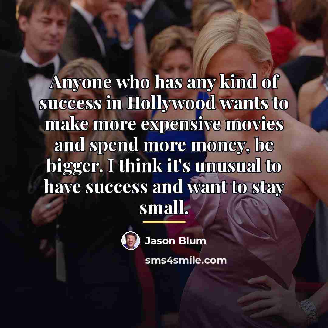 “Anyone who has any kind of success in Hollywood wants…” quote by Jason Blum