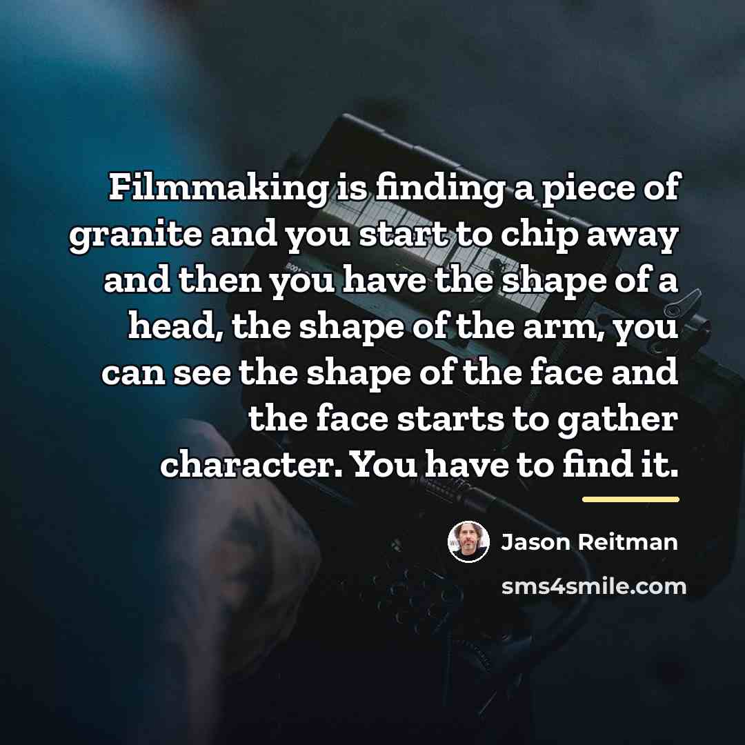 “Filmmaking is finding a piece of granite and you start…” quote by Jason Reitman