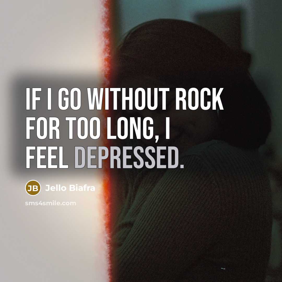 “If I go without rock for too long, I feel…” quote by Jello Biafra
