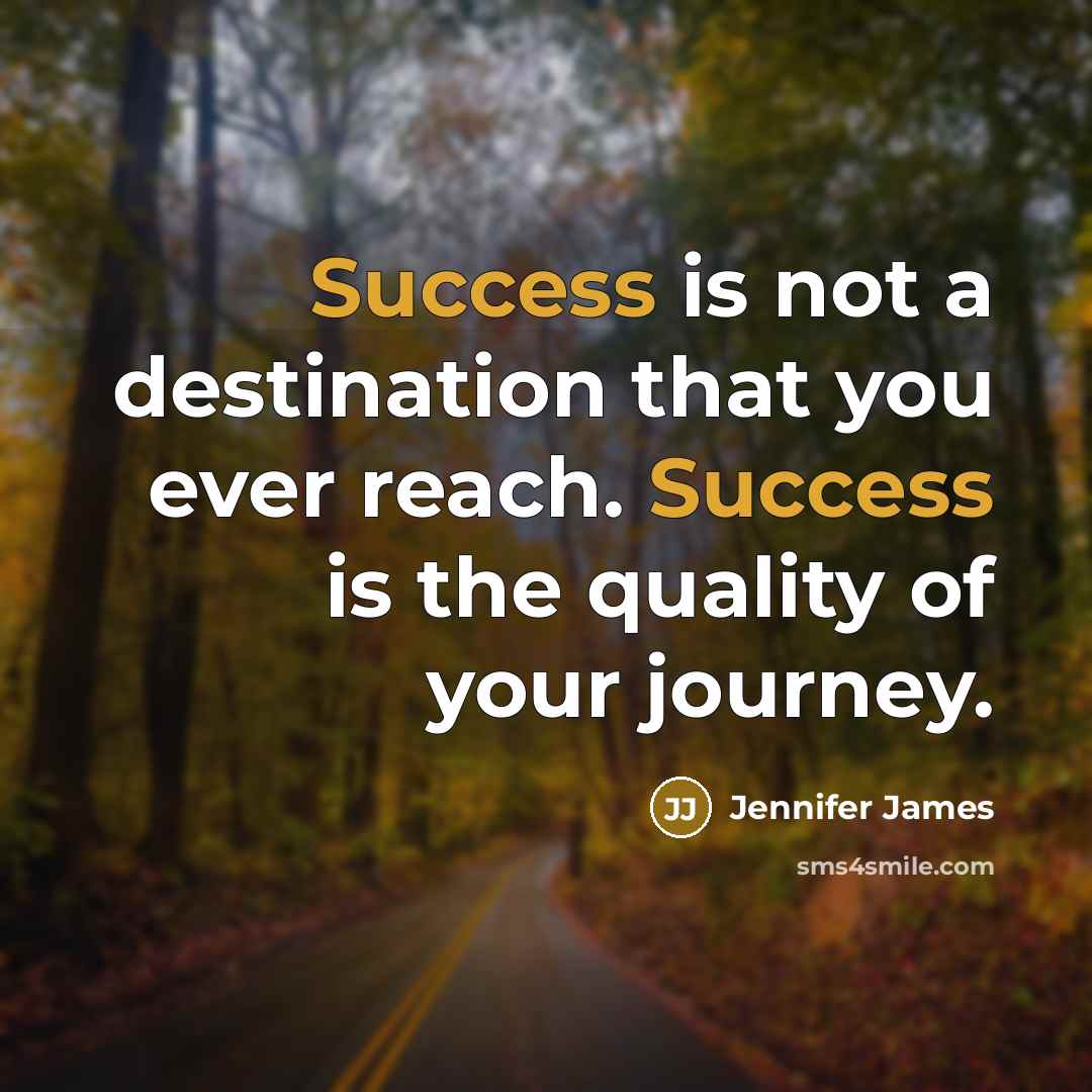 “Success is not a destination that you ever reach. Success…” quote by Jennifer James