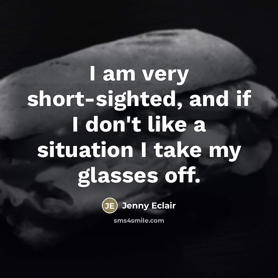 “I am very short-sighted, and if I don't like a…” quote by Jenny Eclair