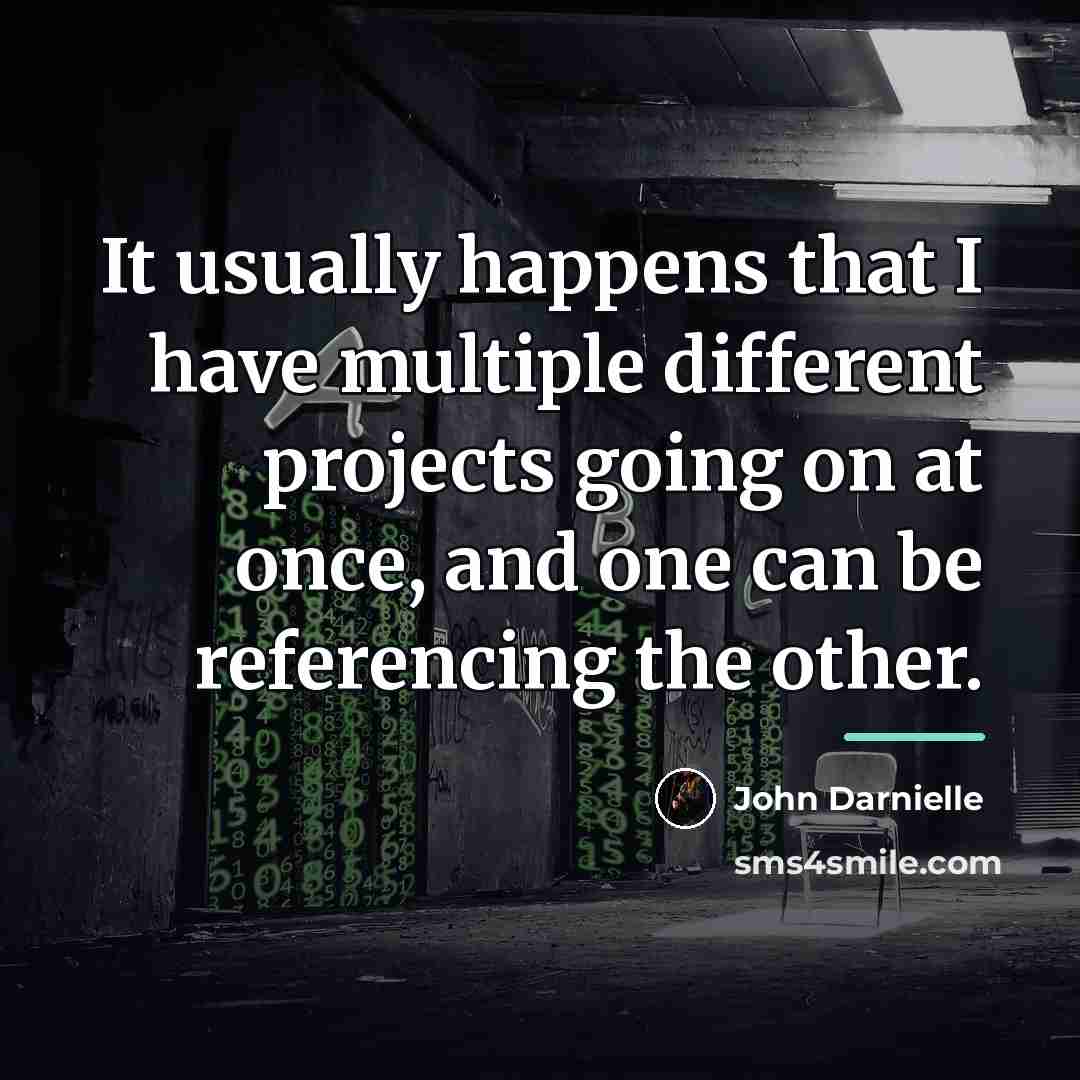 “It usually happens that I have multiple different projects going…” quote by John Darnielle
