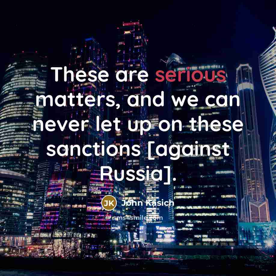 “These are serious matters, and we can never let up…” quote by John Kasich