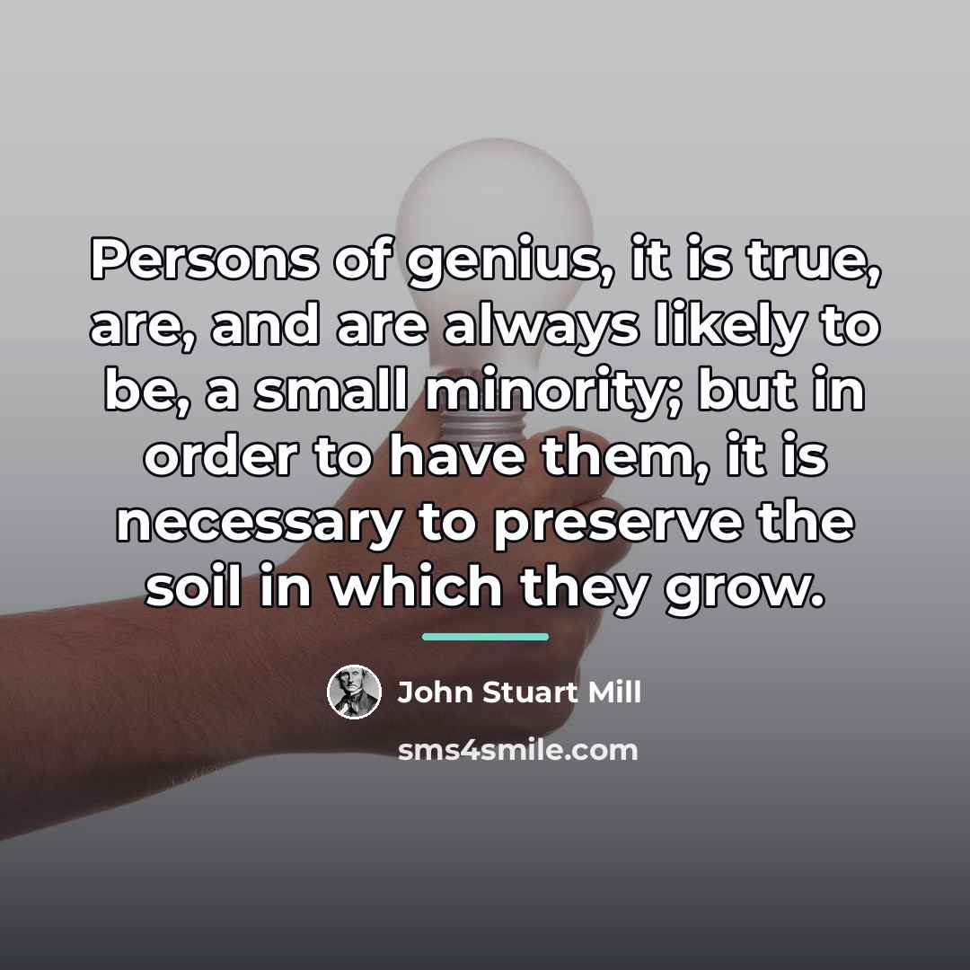 “Persons of genius, it is true, are, and are always…” quote by John Stuart Mill