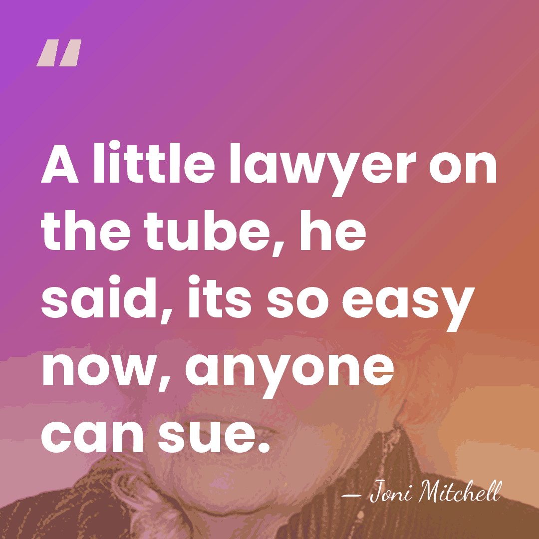 A little lawyer on the tube, he said, its so easy now,&hellip; - Joni Mitchell