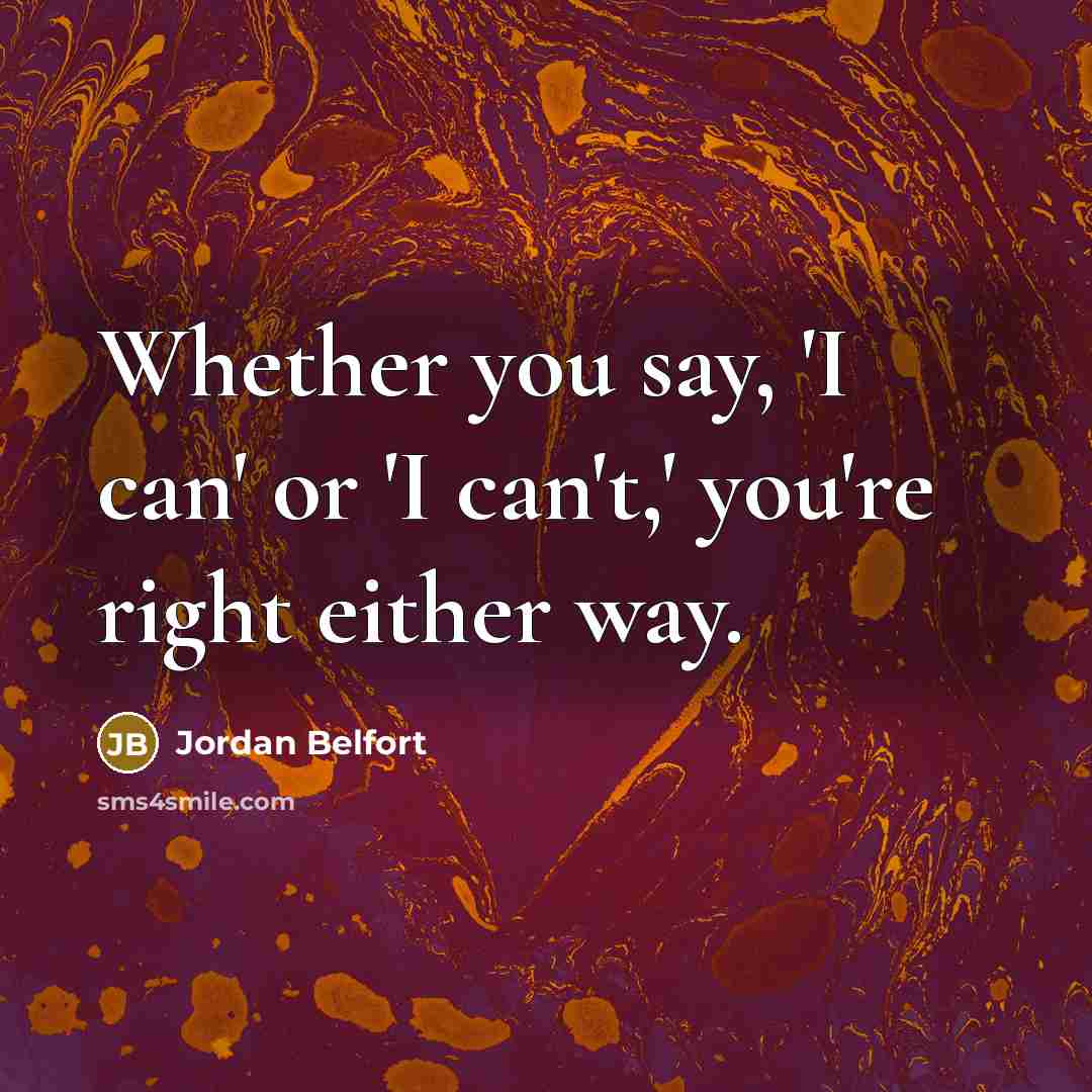 “Whether you say, 'I can' or 'I can't,' you're right…” quote by Jordan Belfort