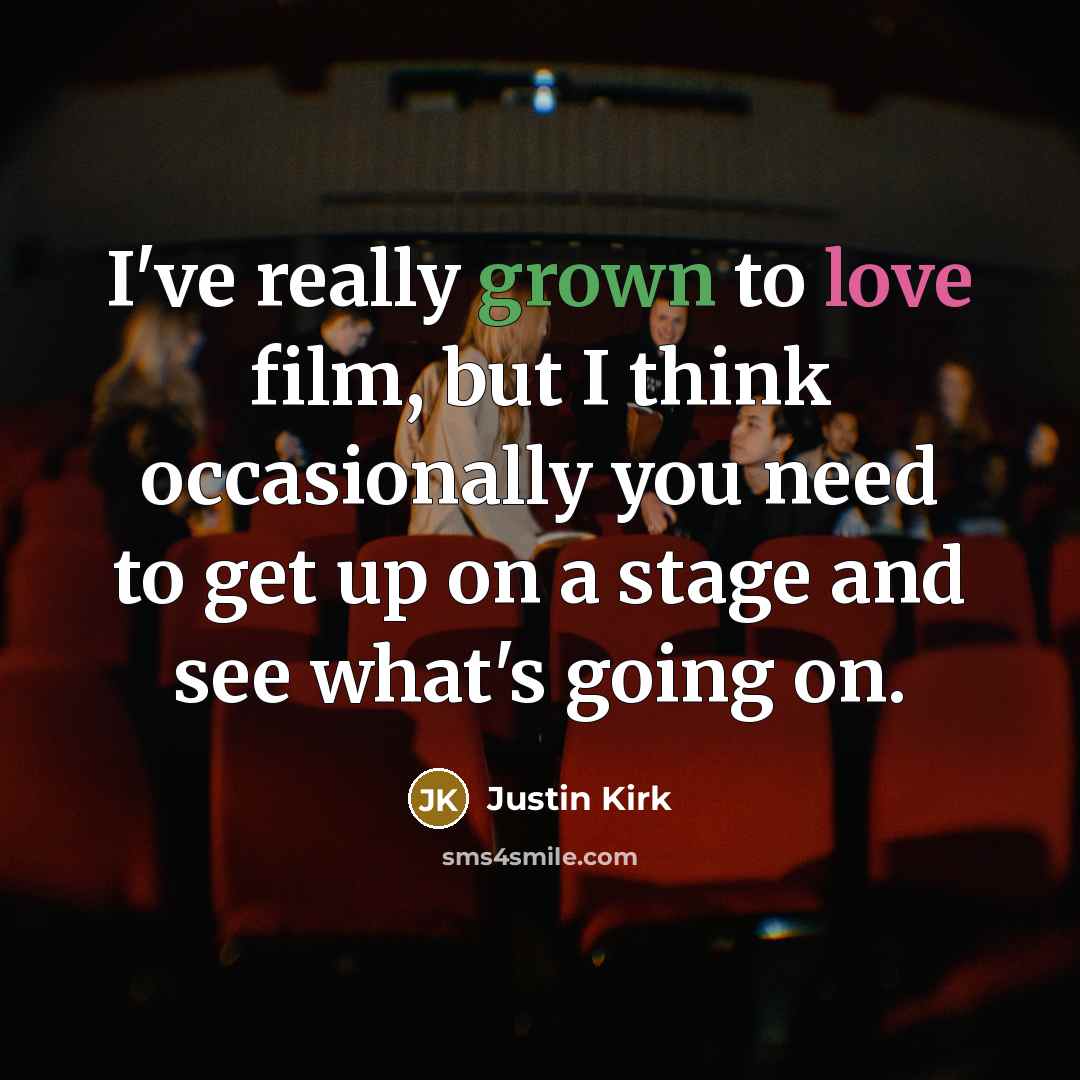 “I've really grown to love film, but I think occasionally…” quote by Justin Kirk