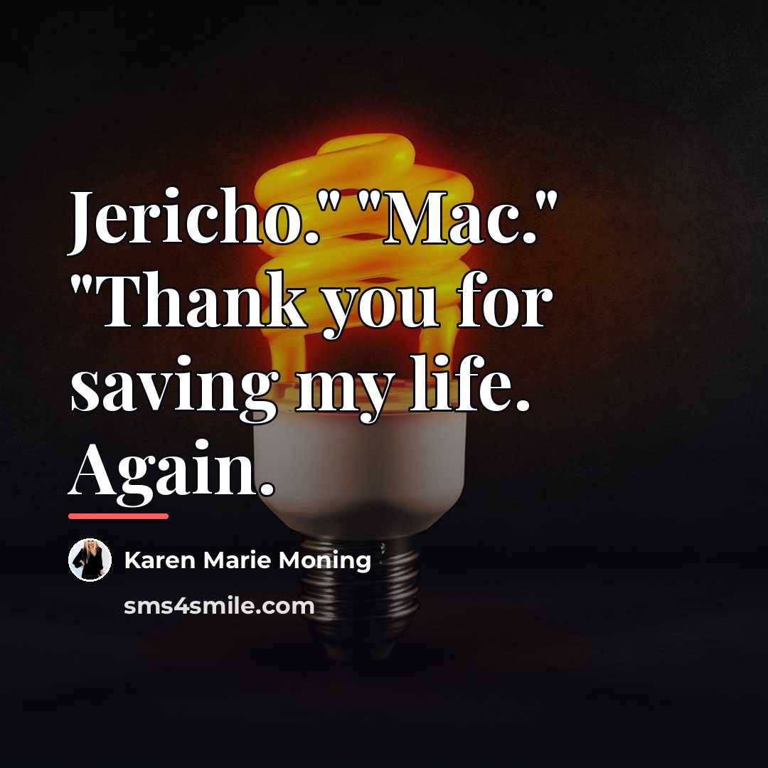 “Jericho." "Mac." "Thank you for saving my life. Again.…” quote by Karen Marie Moning