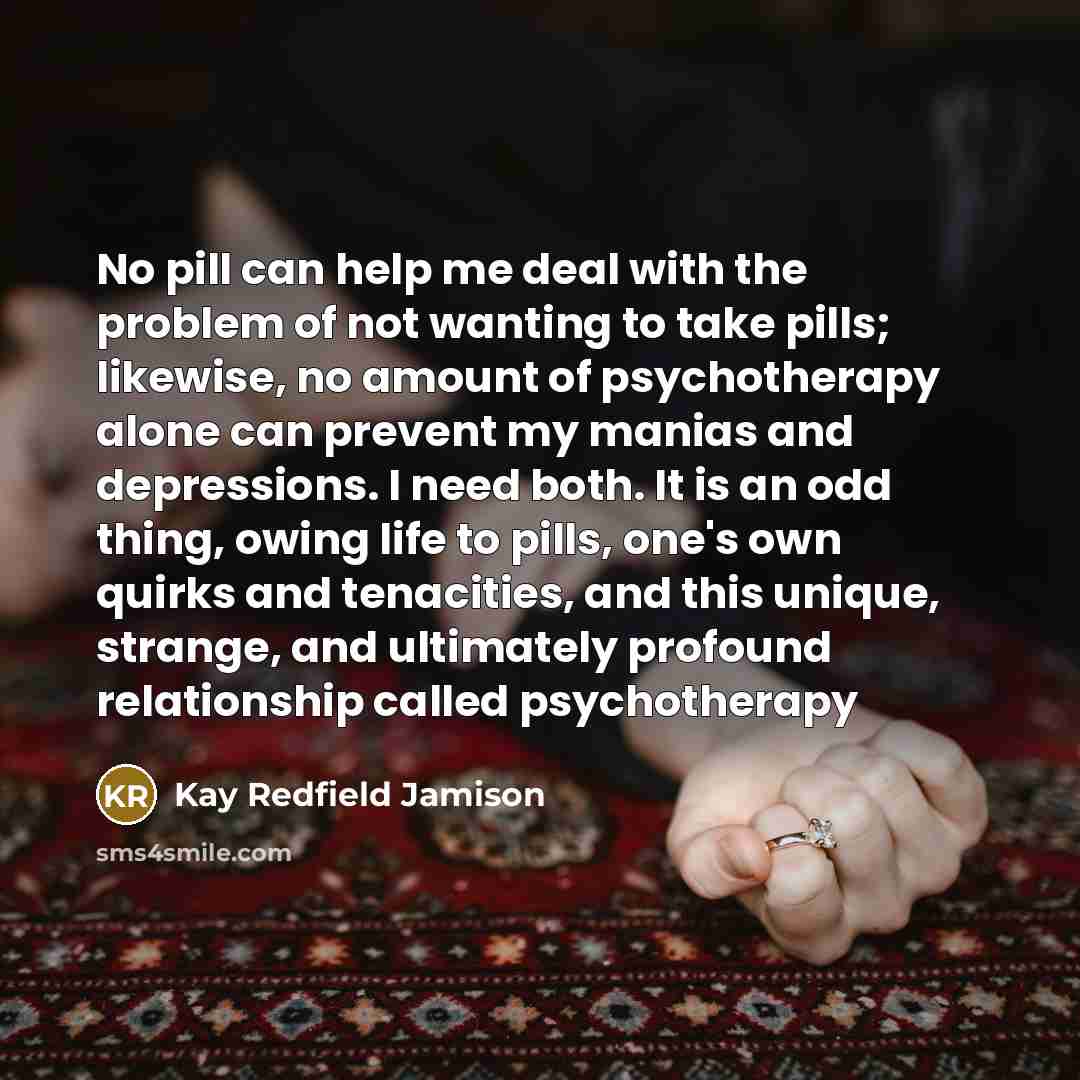 “No pill can help me deal with the problem of…” quote by Kay Redfield Jamison