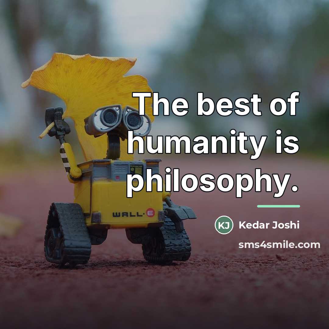 “The best of humanity is philosophy.…” quote by Kedar Joshi